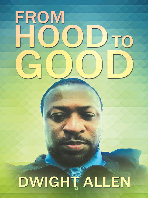 Title details for From Hood to Good by Dwight Allen - Available